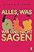 Alles, was wir uns nicht sagen