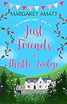Just Friends at Thistle Lodge by Margaret Amatt