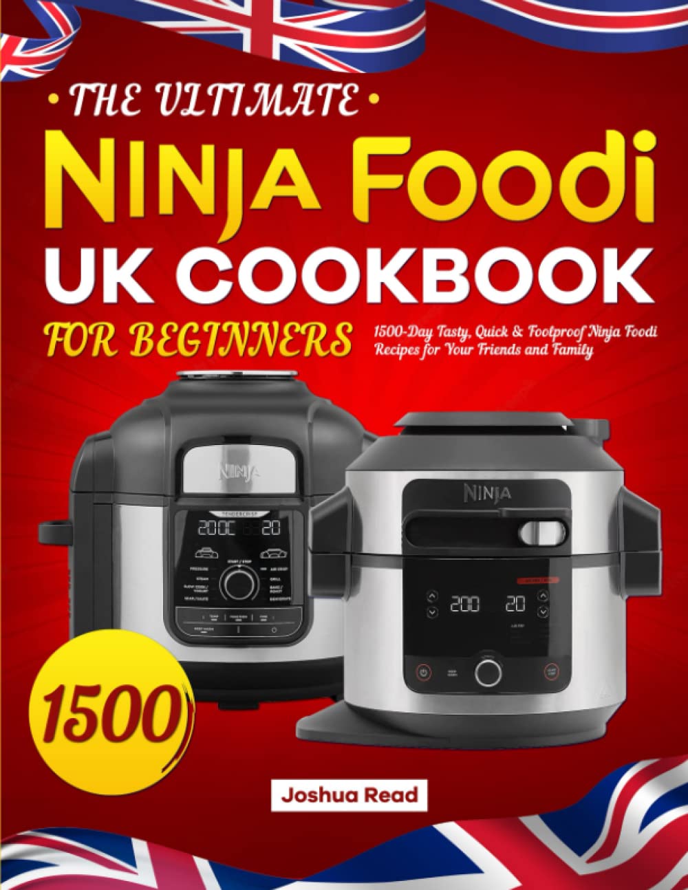 The Ultimate Ninja Foodi UK Cookbook for Beginners: 1500-Day Tasty, Quick & Foolproof Ninja Foodi Recipes for Your Friends and Family (Paperback)