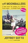 The Moonballers: A Novel about The Invasion of a LGBTQ2+ Tennis League … by Straight People (GAY GASP!)