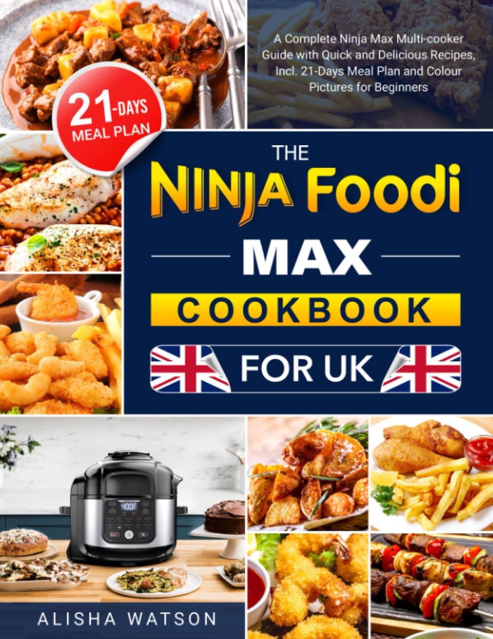 The Ninja Foodi Max Cookbook for UK: A Complete Ninja Max Multi-cooker Guide with Quick and Delicious Recipes, Incl. 21-Days Meal Plan and Colour Pictures for Beginners (Paperback)