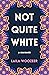 Not Quite White by Laila Woozeer