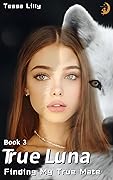 True Luna: Finding My True Mate (White Wolf #3)
