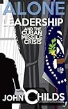 Alone: Leadership And the Cuban Missile Crisis Alone: Leadership And the Cuban Missile Crisis