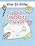 How to Draw Your Favorite Things: Easy and Simple Step-by-Step Guide to Drawing Cute Things for Beginners - the Perfect Christmas or Birthday Gift