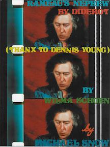 Rameau's Nephew by Diderot (Thanx to Dennis Young) by Wilma Schoen by Michael Snow