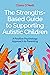 The Strengths-Based Guide to Supporting Autistic Children: A Positive Psychology Approach to Parenting