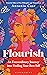Flourish: The Extraordinary Journey Into Finding Your Best Self