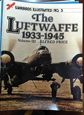 The Luftwaffe 1933-1945, Volume III - Warbirds Illustrated No. 5