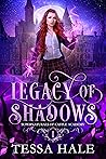 Legacy of Shadows by Tessa Hale
