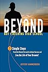 Beyond Not Finishing High School: 7 Simple Steps to Live the Life of Your Dreams
