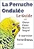 La Perruche ondulée: Le Guide pour Choisir, Elever, Nourrir, Soigner Et Apprivoiser Votre Oiseau (French Edition)