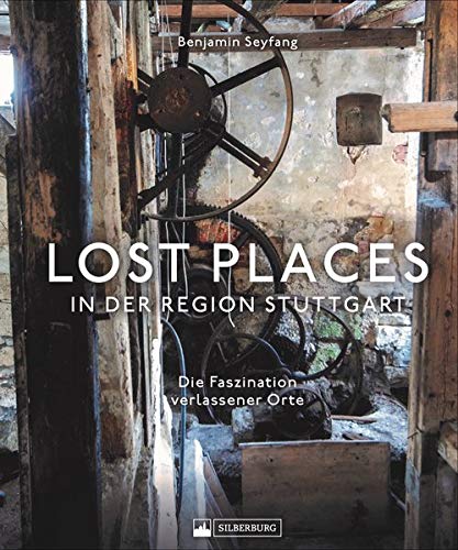 Lost Places in der Region Stuttgart (Hardcover)