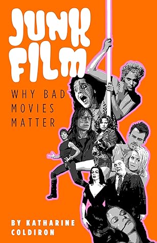 Junk Film: Why Bad Movies Matter
