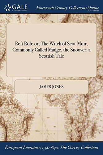Reft Rob: Or, the Witch of Scot-Muir, Commonly Called Madge, the Snoover
