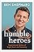 Humble Heroes: Uplifting and inspirational stories from real-life heroes