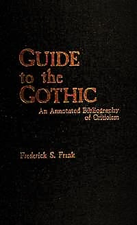 Guide to the Gothic: An Annotated Bibliography of Criticism