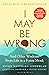 I May Be Wrong: And Other W...
