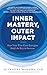 Inner Mastery, Outer Impact