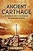 Ancient Carthage: An Enthralling Guide to the Phoenicians and Carthaginian Civilization (Civilizations)