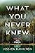 What You Never Knew: A Novel
