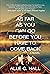 As Far as You Can Go Before You Have to Come Back
