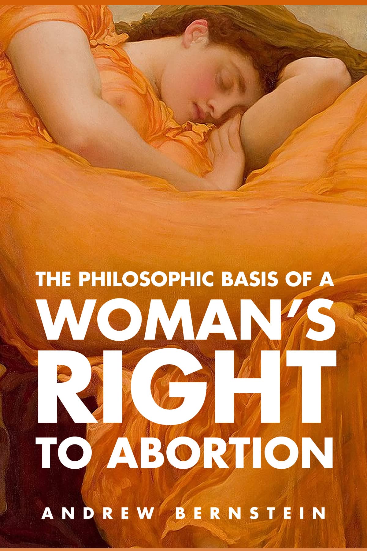 The Philosophic Basis of a Woman's Right to Abortion: The Right to Abortion as an Application of Individual Rights (Kindle Edition)
