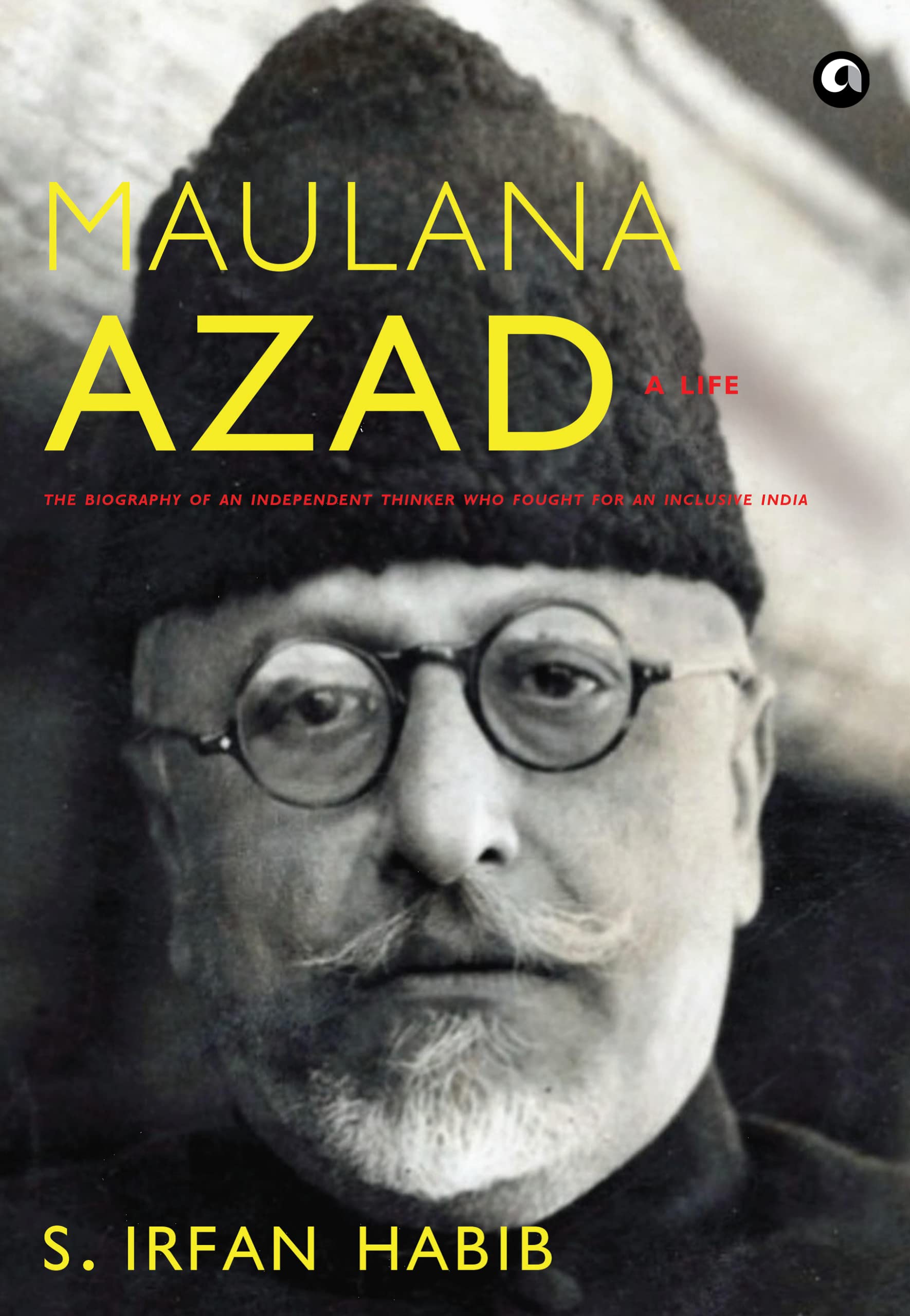 Maulana Azad: A Life (Kindle Edition)
