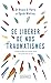 Se libérer de nos traumatismes