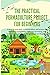 The Practical Permaculture Project for Beginners: A step-by-step guide to Permaculture, soil science, Composting, Rainwater harvesting, and Garden Landscape Design for gardeners and Beginners.