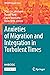 Anxieties of Migration and Integration in Turbulent Times (IMISCOE Research Series)