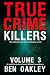 True Crime Killers Volume 3: 18 real-life stories of serial killers and murderers