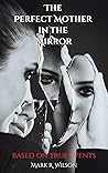 The Perfect Mother in the Mirror: based on true events