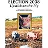 Election 2008: Lipstick on the Pig Election 2008: Lipstick on the Pig