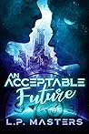 An Acceptable Future by L.P. Masters