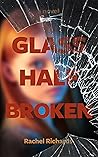 Glass Half Broken by Rachel    Richards