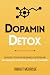 Dopamin Detox: Ein kurzer Leitfaden, um Ablenkungen zu beseitigen und das Gehirn für schwierige Aufgaben zu trainieren (German Edition)