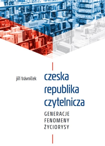 Czeska republika czytelnicza. Generacje, fenomeny, życiorysy