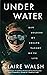 Under Water: How Holding My Breath Taught Me to Live