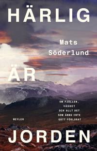 Härlig är jorden : om fjällen, vädret och allt det som ännu inte gått förlorat