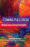 Coming Full Circle: Healing Trauma Using Psychedelics