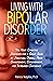 LIVING WITH BIPOLAR DISORDER: The Most Effective Strategies For A Great Sense Of Structure, Overall Mood Enhancement, And Increased Confidence.