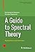 A Guide to Spectral Theory: Applications and Exercises (Birkhäuser Advanced Texts Basler Lehrbücher)