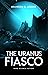 The Uranus Fiasco: Hard Science Fiction (Solar System Series Book 9)