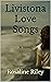 Livistona Love Songs by Rosaline Riley Livistona Love Songs by Rosaline Riley