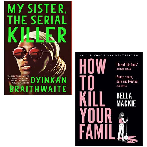 My Sister, the Serial Killer By Oyinkan Braithwaite / How to Kill Your Family By Bella Mackie 2 Books Collection Set (Paperback)