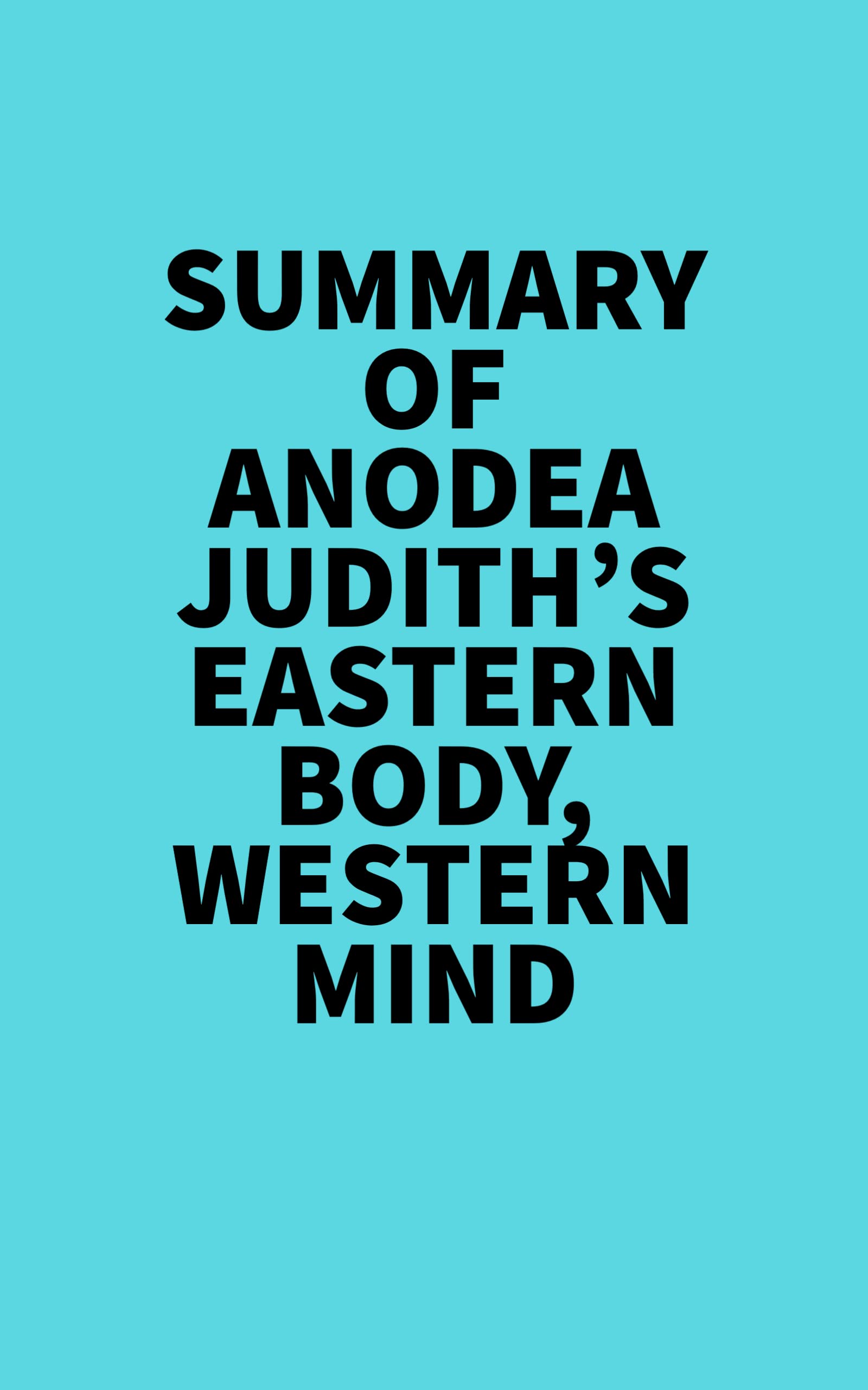 Summary of Anodea Judith's Eastern Body, Western Mind (Kindle Edition)