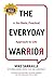 The Everyday Warrior: A No-Hack, Practical Approach to Life