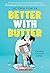 Better With Butter (Wish)