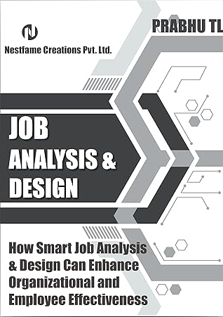 JOB ANALYSIS & DESIGN : How Smart Job Analysis & Design Can Enhance Organizational and Employee Effectiveness